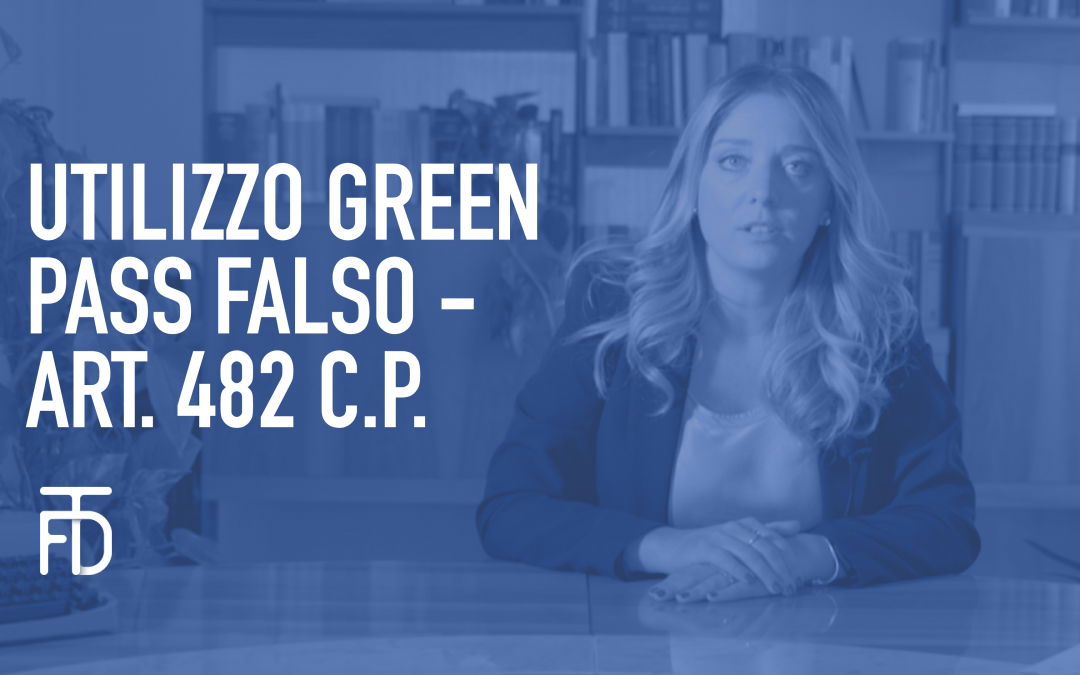 Utilizzo green pass falso – Art. 482 c.p.