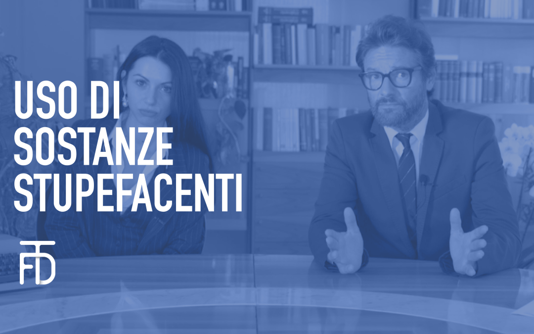 Uso di sostanze stupefacenti – Avv. Osvaldo Fratini e Dott. Maira Portolani